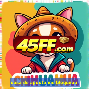 casa de aposta me bloqueou